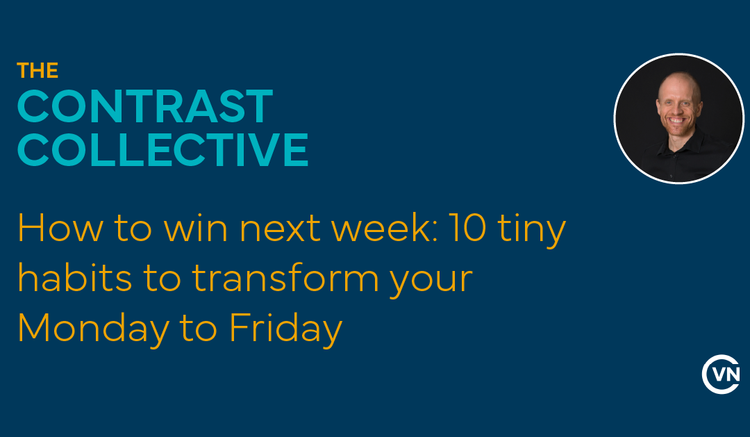 How to win next week: 10 tiny habits to transform your Monday to Friday