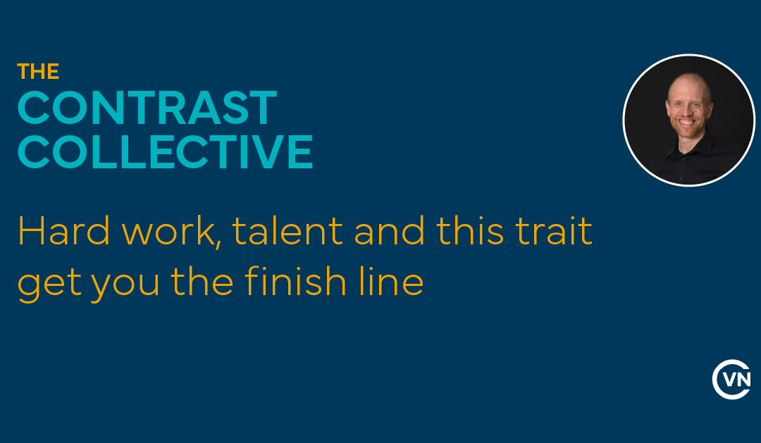 Hard work, talent and this trait get you the finish line