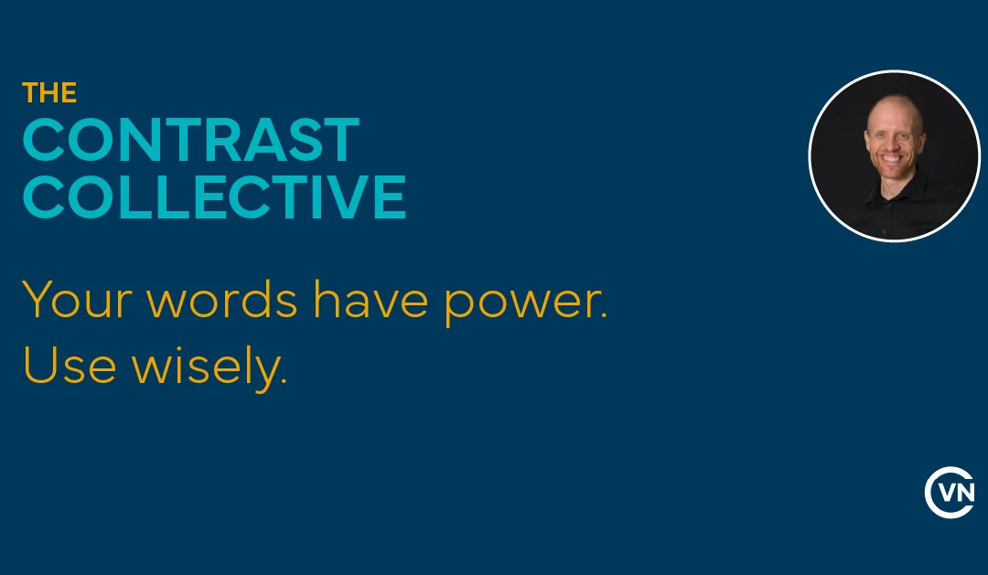 Your words have power. Use wisely.